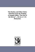 The Danites: And Other Choice Selections from the Writings of Joaquin Miller, the Poet of the Sierras ... Ed. by A. V. D. Honeyman.