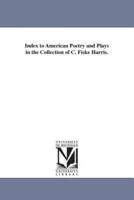 Index to American Poetry and Plays in the Collection of C. Fiske Harris.