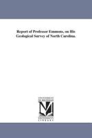 Report of Professor Emmons, on His Geological Survey of North Carolina.