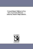 Colored School Children in New York / by Frances Blascoer ... ; Edited by Eleanor Hope Johnson.