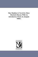 Mae Madden [A Novel] by Mary Murdoch Mason; With An introductory Poem, by Joaquin Miller.