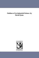 Outlines of An industrial Science. by David Syme.