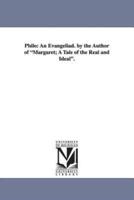 Philo: An Evangeliad. by the Author of Margaret; A Tale of the Real and Ideal.