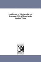 Last Poems, by Elizabeth Barrett Browning. With A Memorial, by theodore Tilton.