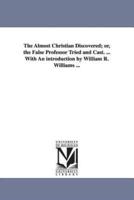 The Almost Christian Discovered; or, the False Professor Tried and Cast. ... With An introduction by William R. Williams ...