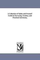 A Collection of Tables and Fromulu Useful in Surveying, Geodesy, and Practical Astronomy,