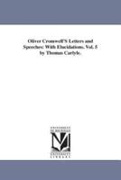 Oliver Cromwell'S Letters and Speeches: With Elucidations. Vol. 5 by Thomas Carlyle.