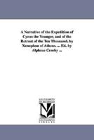 A Narrative of the Expedition of Cyrus the Younger, and of the Retreat of the Ten Thousand. by Xenophon of Athens. ... Ed. by Alpheus Crosby ...