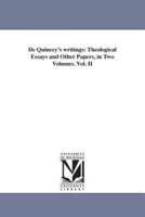 De Quincey's writings: Theological Essays and Other Papers, in Two Volumes. Vol. II