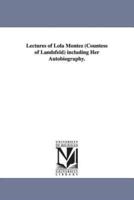 Lectures of Lola Montez (Countess of Landsfeld) including Her Autobiography.