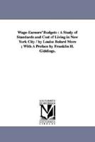 Wage-Earners' Budgets : A Study of Standards and Cost of Living in New York City / by Louise Bolard More ; With A Preface by Franklin H. Giddings.