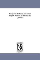Essays On the Poets, and Other English Writers. by Thomas De Quincey.