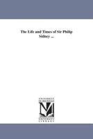 The Life and Times of Sir Philip Sidney ...