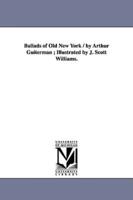 Ballads of Old New York / by Arthur Guiterman ; Illustrated by J. Scott Williams.