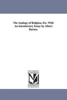The Analogy of Religion, Etc. With An introductory Essay by Albert Barnes.