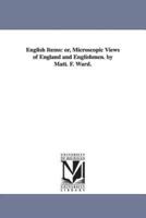 English Items: or, Microscopic Views of England and Englishmen. by Matt. F. Ward.