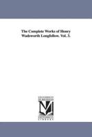 The Complete Works of Henry Wadsworth Longfellow. Vol. 3.