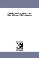 Financing American Industry: And Other Addresses / E.H.H. Simmons.