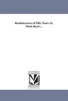 Reminiscences of Fifty Years. by Mark Boyd ...