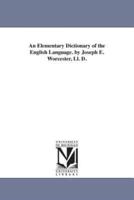 An Elementary Dictionary of the English Language. by Joseph E. Worcester, Ll. D.