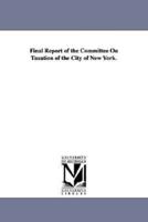 Final Report of the Committee on Taxation of the City of New York.