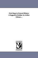 First Steps in General History. A Suggestive Outline. by Arthur Gilman ...