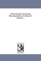 A Week On the Concord and Merrimack Rivers. by Henry D. Thoreau ...