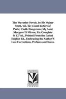 The Waverley Novels, by Sir Walter Scott, Vol. 12: Count Robert of Paris; Castle Dangerous; My Aunt Margaret's Mirror, Etc.Complete in 12 Vol., Printe