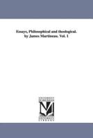 Essays, Philosophical and theological. by James Martineau. Vol. 1