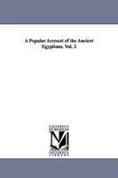 A Popular Account of the Ancient Egyptians. Vol. 2