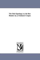 The Oak-Openings; or, the Bee-Hunter. by J. Fenimore Cooper.