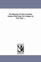 The Histories of Caius Cornelius Tacitus: With Notes For Colleges, by W.S. Tyler ...