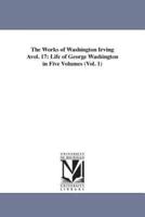 The Works of Washington Irving Avol. 17: Life of George Washington in Five Volumes (Vol. 1)