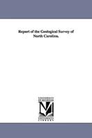 Report of the Geological Survey of North Carolina.