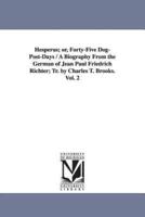Hesperus; Or, Forty-Five Dog-Post-Days / A Biography from the German of Jean Paul Friedrich Richter; Tr. by Charles T. Brooks. Vol. 2