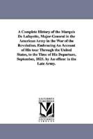 A Complete History of the Marquis de Lafayette, Major-General in the American
