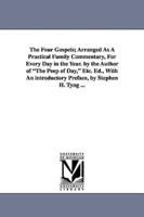 The Four Gospels; Arranged As A Practical Family Commentary, For Every Day in the Year. by the Author of "The Peep of Day," Etc. Ed., With An introductory Preface, by Stephen H. Tyng ...