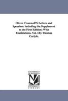 Oliver Cromwell'S Letters and Speeches: including the Supplement to the First Edition; With Elucidations. Vol. 1By Thomas Carlyle.