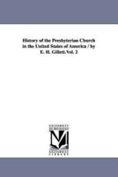 History of the Presbyterian Church in the United States of America / by E. H. Gillett.Vol. 2