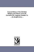 General History of the Christian Religion and Church: From the German of Dr. Augustus Neander. Tr. ... by Joseph torrey ...