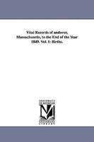 Vital Records of Andover, Massachusetts, to the End of the Year 1849. Vol. I: Births.