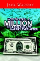 How To Steal A Million Dollars And Live Happily Ever After