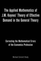 The Applied Mathematics of J.M. Keynes' Theory of Effective Demand in the General Theory