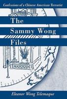 The Sammy Wong Files: Confessions of a Chinese American Terrorist