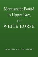 Manuscript Found In Upper Bay, or WHITE HORSE