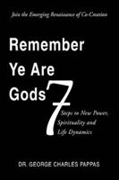 Remember Ye Are Gods: 7 Steps to New Power, Spirituality and Life Dynamics
