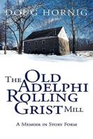 The Old Adelphi Rolling Grist Mill
