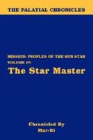 The Palatial Chronicles: Mission: Peoples of the Sun Star Volume IV - The Star Master