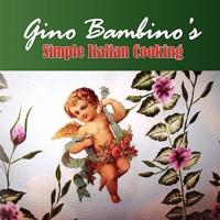 Gino Bambino's Simple Italian Cooking