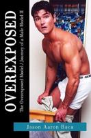 Overexposed: The Overexposed Model / Journey of a Male Model II